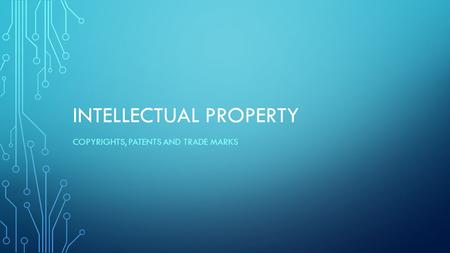 INTELLECTUAL PROPERTY COPYRIGHTS, PATENTS AND TRADE MARKS.