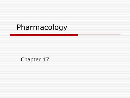 Pharmacology Chapter 17. Pharmacology  Definition  The effect of drugs on the body and the effect of the body on drugs.