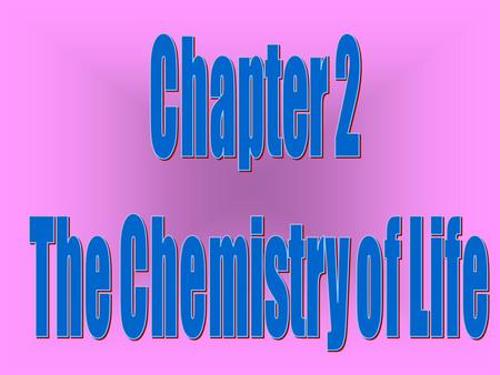 Chapter 2 The Chemistry of Life.