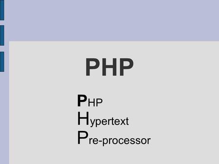 PHP H ypertext P re-processor. Unit 6 - PHP - Hello World! - Data types - Control structures - Operators.