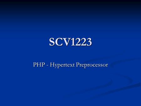 SCV1223 PHP - Hypertext Preprocessor. Introduction PHP is a powerful server-side scripting language for creating dynamic and interactive websites. PHP.