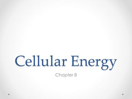 Cellular Energy Chapter 8.