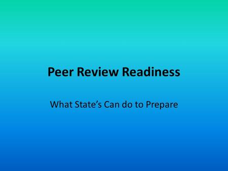 Peer Review Readiness What State’s Can do to Prepare.