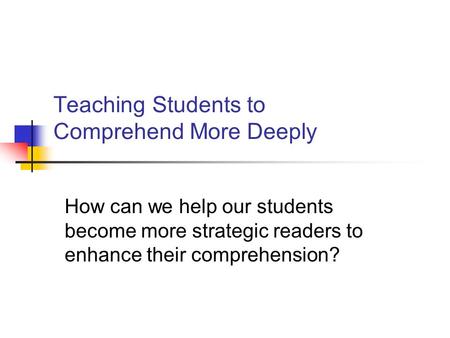 Teaching Students to Comprehend More Deeply