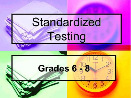 Standardized Testing Grades 6 - 8. Stanford Achievement Tests - Grades 1 - 8 - Administered in the Spring.