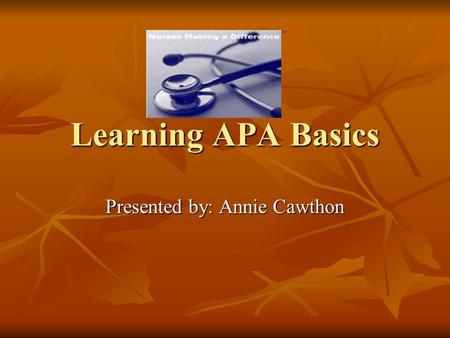 Learning APA Basics Presented by: Annie Cawthon. What is APA? American Psychological Association (APA) American Psychological Association (APA) Used to.