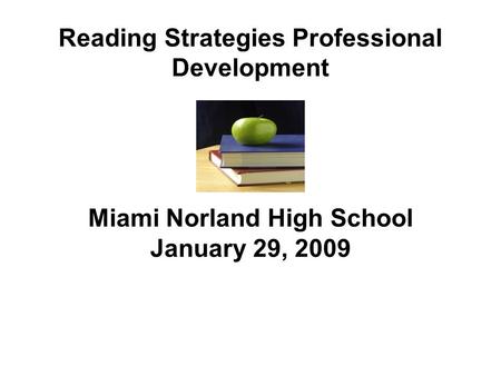 Reading Strategies Professional Development Miami Norland High School January 29, 2009.