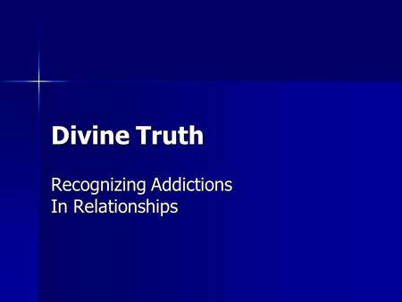 Divine Truth Recognizing Addictions In Relationships.