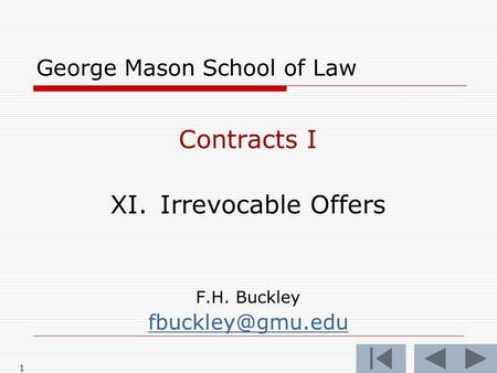 1 George Mason School of Law Contracts I XI.Irrevocable Offers F.H. Buckley