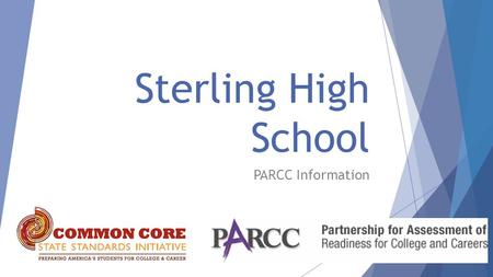 Sterling High School PARCC Information. ●Academic Standards ○No standards/district created standards > 1996 NJ Core Curriculum Content Standards > 2010.