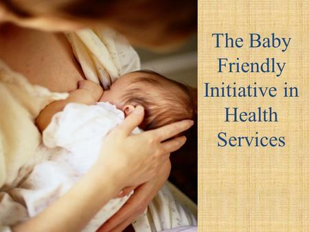 The Baby Friendly Initiative in Health Services