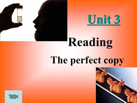 Unit 3 Unit 3 The perfect copy Reading Title understanding How do you understand the word copy? A. model B. clone C. similarity D. imitation scientific.
