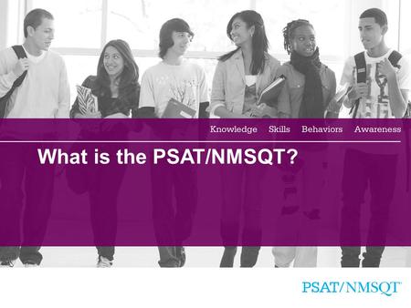 1 What is the PSAT/NMSQT?. 2 A Brief Overview of the Presentation  What is the PSAT/NMSQT?  Skills Tested on the PSAT/NMSQT  Sample PSAT/NMSQT Questions.