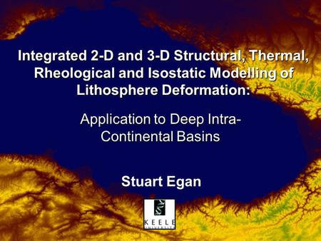 Integrated 2-D and 3-D Structural, Thermal, Rheological and Isostatic Modelling of Lithosphere Deformation: Application to Deep Intra- Continental Basins.