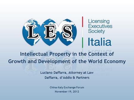 Intellectual Property in the Context of Growth and Development of the World Economy Luciano Daffarra, Attorney at Law Daffarra, d’Addio & Partners China-Italy.