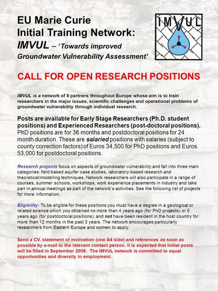 EU Marie Curie Initial Training Network: IMVUL – ‘Towards improved Groundwater Vulnerability Assessment’ CALL FOR OPEN RESEARCH POSITIONS IMVUL is a network.