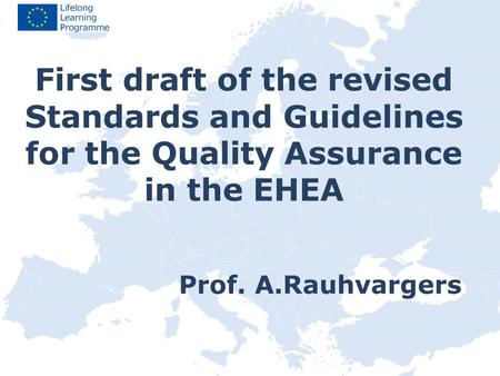 Prof. A.Rauhvargers First draft of the revised Standards and Guidelines for the Quality Assurance in the EHEA.