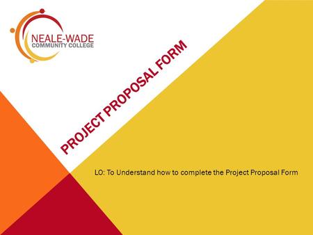 LO: To Understand how to complete the Project Proposal Form.