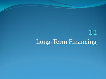 Long-Term Financing. Basics of Long-Term Financing.
