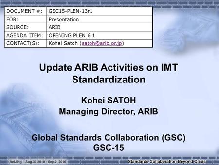 DOCUMENT #:GSC15-PLEN-13r1 FOR:Presentation SOURCE:ARIB AGENDA ITEM:OPENING PLEN 6.1 CONTACT(S):Kohei Satoh Update ARIB.