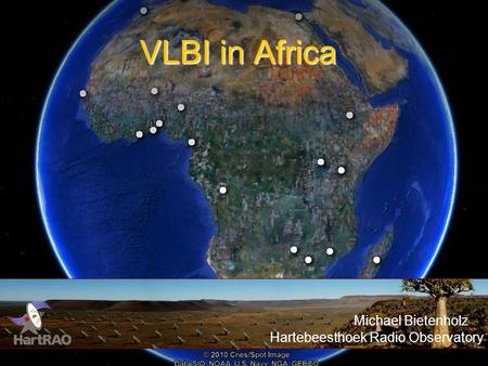 VLBI in Africa Michael Bietenholz Hartebeesthoek Radio Observatory.