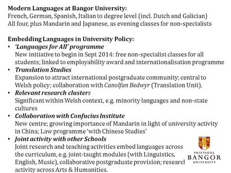 Modern Languages at Bangor University: French, German, Spanish, Italian to degree level (incl. Dutch and Galician) All four, plus Mandarin and Japanese,