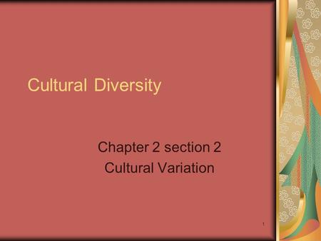 1 Cultural Diversity Chapter 2 section 2 Cultural Variation.