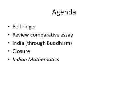 Agenda Bell ringer Review comparative essay India (through Buddhism) Closure Indian Mathematics.