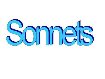 WHAT IS A SONNET?  14 lines  Octave  Sestet  Prescribed rhyme scheme  Concerned with single thought or sentiment  Shakespearian sonnet and Italian.