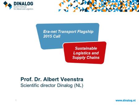 1 Prof. Dr. Albert Veenstra Scientific director Dinalog (NL)