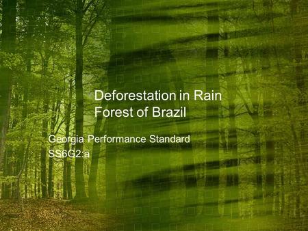 Deforestation in Rain Forest of Brazil Georgia Performance Standard SS6G2:a.