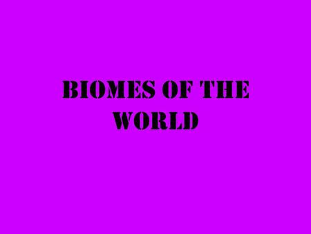 Biomes of the World.