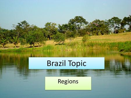 Brazil Topic Regions. Add the following features to your outline map – you have 8 minutes for this. Rio de Janeiro Sao Paulo Belo Horizonte Golden Triangle.