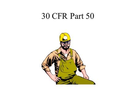 30 CFR Part 50. What is Part 50? Part 50 regulations require operators and contractors to investigate mine accidents and injuries and report to MSHA those.