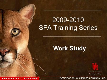 OFFICE OF SCHOLARSHIPS & FINANCIAL AID 2009-2010 SFA Training Series Work Study.
