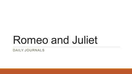 Romeo and Juliet DAILY JOURNALS. April 8 In at least 3 complete sentences, describe 3 facts about William Shakespeare and/or the Globe Theater.