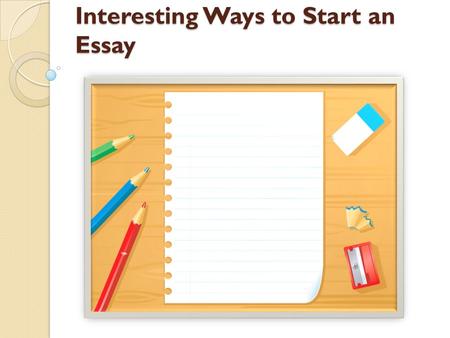 Interesting Ways to Start an Essay