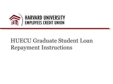 HUECU Graduate Student Loan Repayment Instructions.