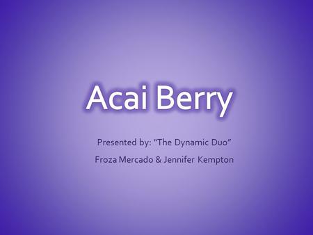 Presented by: “The Dynamic Duo” Froza Mercado & Jennifer Kempton.