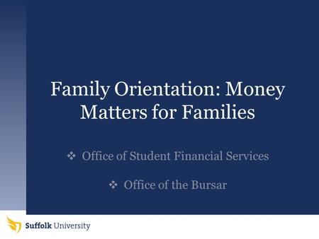Family Orientation: Money Matters for Families  Office of Student Financial Services  Office of the Bursar.