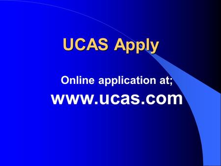 UCAS Apply Online application at; www.ucas.com. www.ucas.com.
