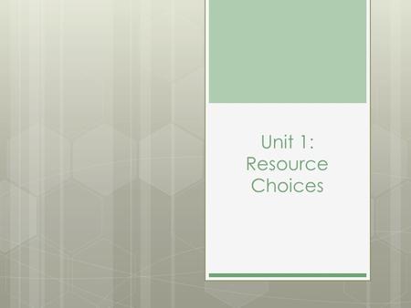 Unit 1: Resource Choices. Why are we learning this?  So that you know what options are out there when you need help.  So that when you start to live.