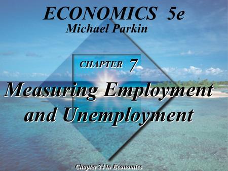 CHAPTER 7 Measuring Employment and Unemployment