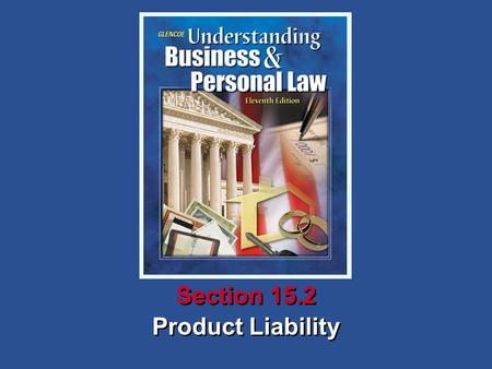 Product Liability Section 15.2. Understanding Business and Personal Law Product Liability Section 15.2 Consumer Protection and Product Liability What.