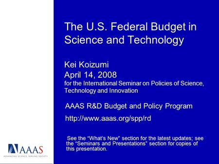 The U.S. Federal Budget in Science and Technology Kei Koizumi April 14, 2008 for the International Seminar on Policies of Science, Technology and Innovation.