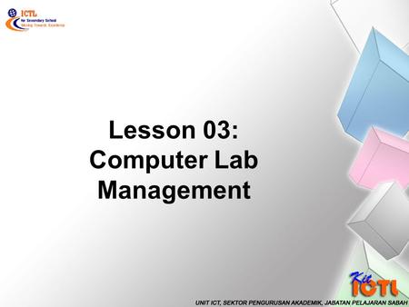 Lesson 03: Computer Lab Management. LEARNING AREA : Computer Parts & Components.
