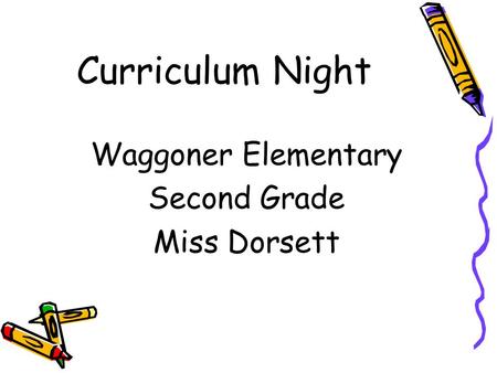 Curriculum Night Waggoner Elementary Second Grade Miss Dorsett.