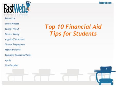 1 Top 10 Financial Aid Tips for Students Prioritize Learn Process Submit FAFSA Review Yearly Atypical Situations Tuition Prepayment Monetary Gifts Company.