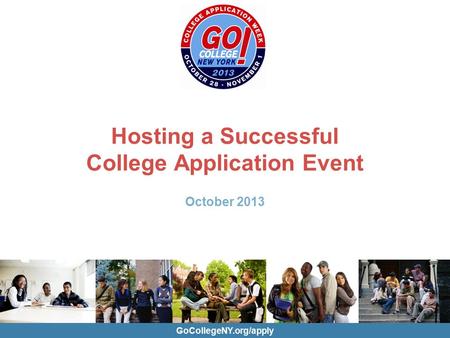 GoCollegeNY.org/apply Hosting a Successful College Application Event October 2013.