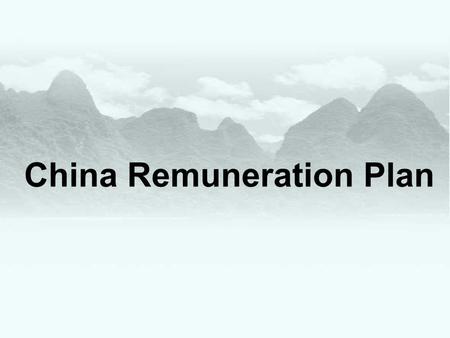China Remuneration Plan. China Remuneration Program  Retail Business model  Hire full-time sales employees  Same commitment - 42% of revenue allocate.